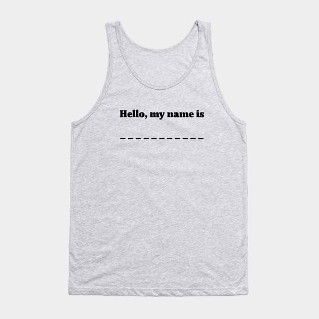 Hello, my name is . . . Tank Top by helengarvey